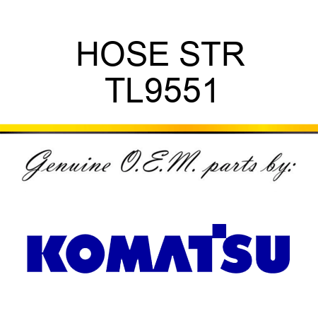 HOSE STR TL9551