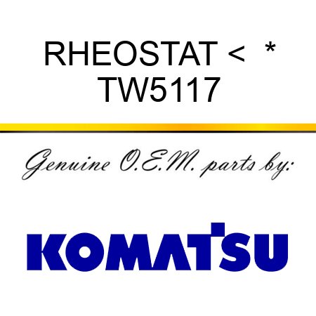 RHEOSTAT <  * TW5117