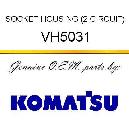 SOCKET, HOUSING (2 CIRCUIT) VH5031