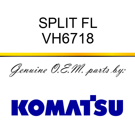 SPLIT FL VH6718