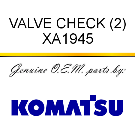 VALVE, CHECK (2) XA1945