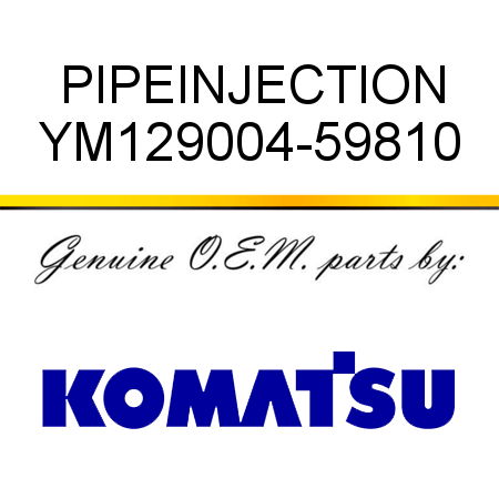 PIPE,INJECTION YM129004-59810