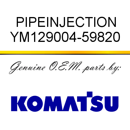 PIPE,INJECTION YM129004-59820