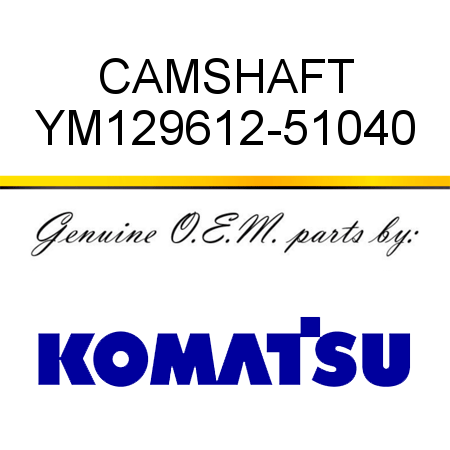 CAMSHAFT YM129612-51040