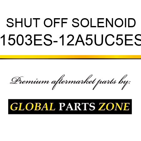 SHUT OFF SOLENOID 1503ES-12A5UC5ES