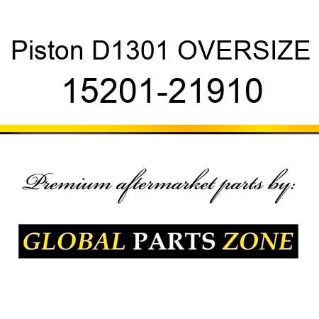 Piston D1301 OVERSIZE 15201-21910
