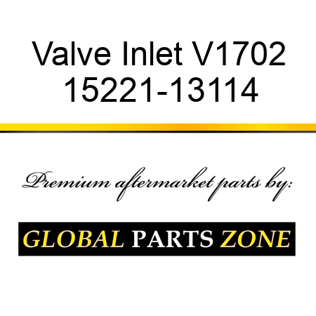 Valve Inlet V1702 15221-13114