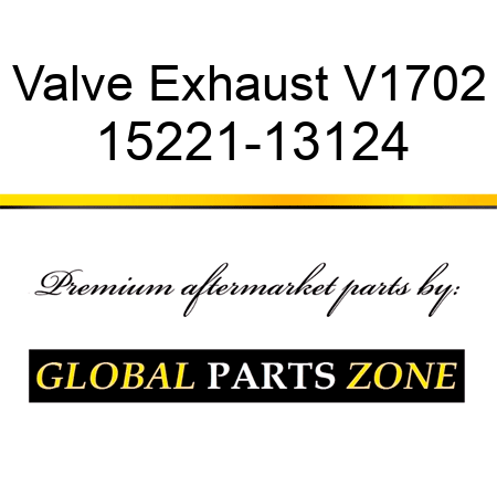 Valve Exhaust V1702 15221-13124