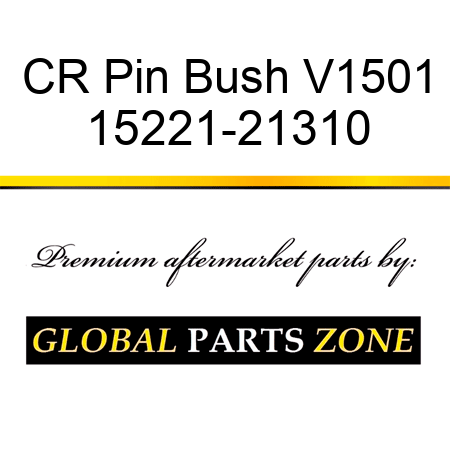 CR Pin Bush V1501 15221-21310
