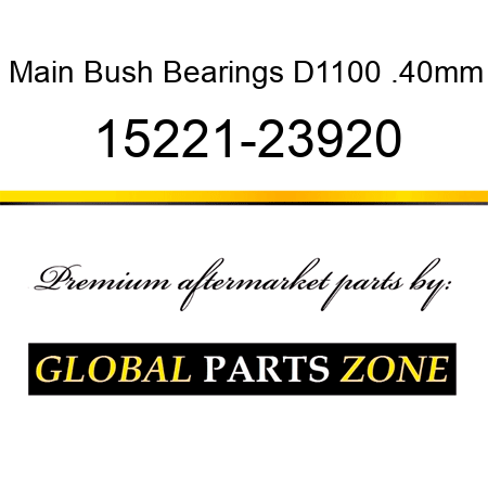 Main Bush Bearings D1100 .40mm 15221-23920