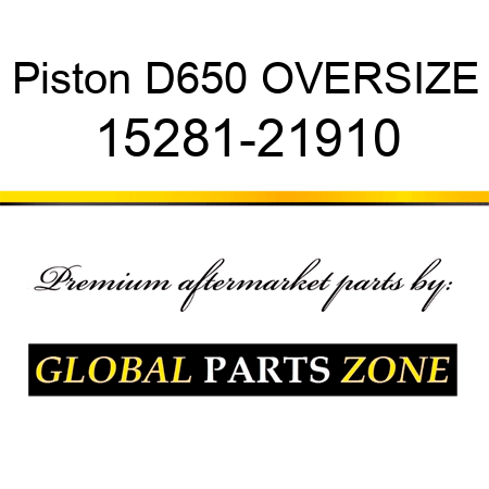 Piston D650 OVERSIZE 15281-21910