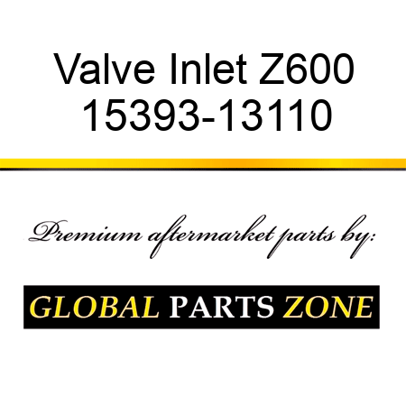 Valve Inlet Z600 15393-13110