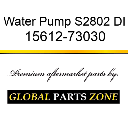 Water Pump S2802 DI 15612-73030