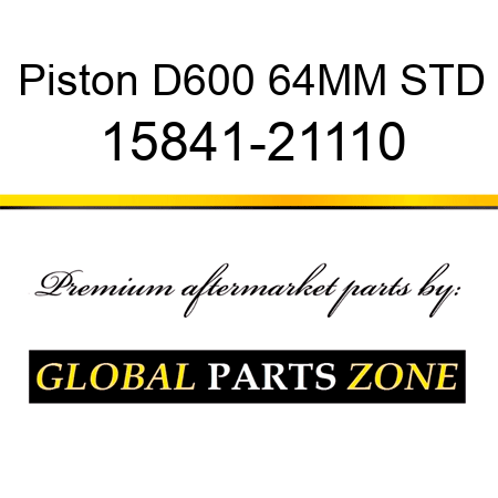 Piston D600 64MM STD 15841-21110