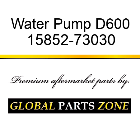 Water Pump D600 15852-73030
