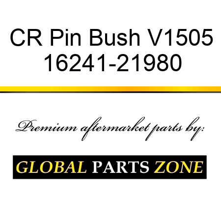 CR Pin Bush V1505 16241-21980
