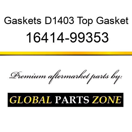 Gaskets D1403 Top Gasket 16414-99353