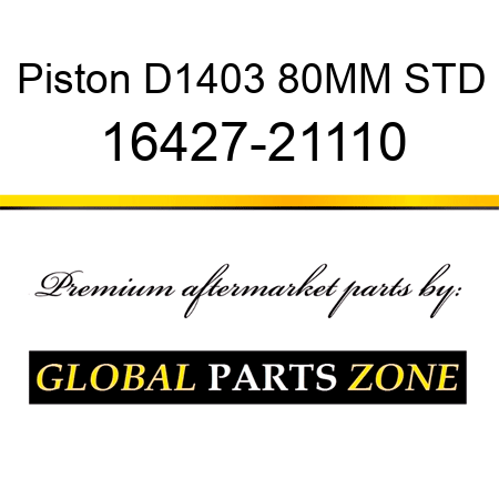 Piston D1403 80MM STD 16427-21110