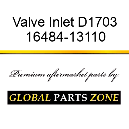 Valve Inlet D1703 16484-13110
