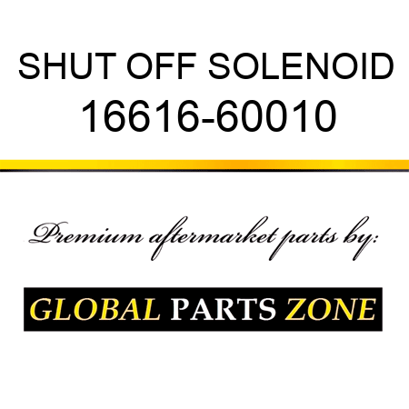 SHUT OFF SOLENOID 16616-60010