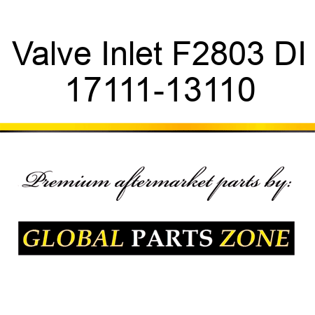 Valve Inlet F2803 DI 17111-13110
