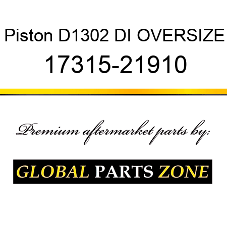 Piston D1302 DI OVERSIZE 17315-21910