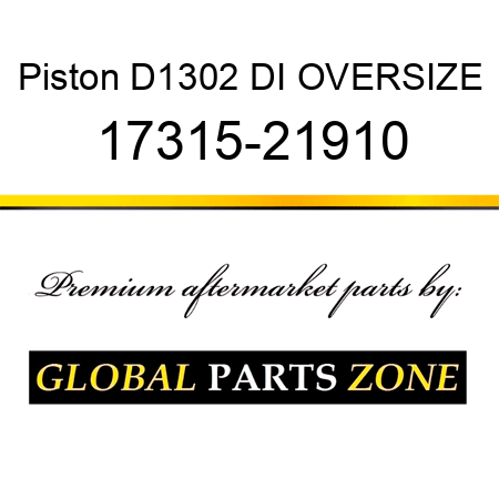 Piston D1302 DI OVERSIZE 17315-21910