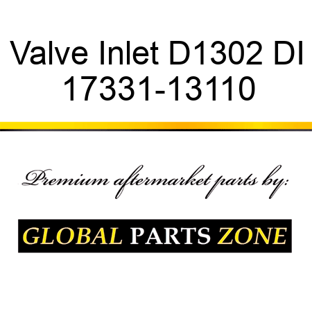 Valve Inlet D1302 DI 17331-13110