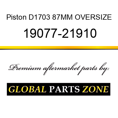 Piston D1703 87MM OVERSIZE 19077-21910