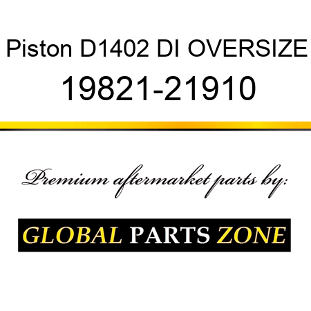 Piston D1402 DI OVERSIZE 19821-21910