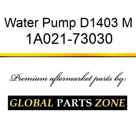 Water Pump D1403 M 1A021-73030