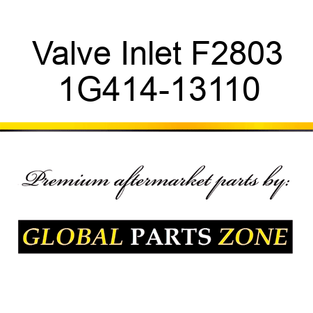 Valve Inlet F2803 1G414-13110