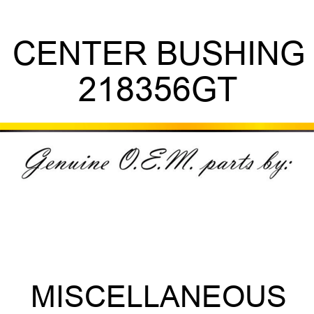 CENTER BUSHING 218356GT