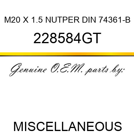 M20 X 1.5 NUT,PER DIN 74361-B 228584GT