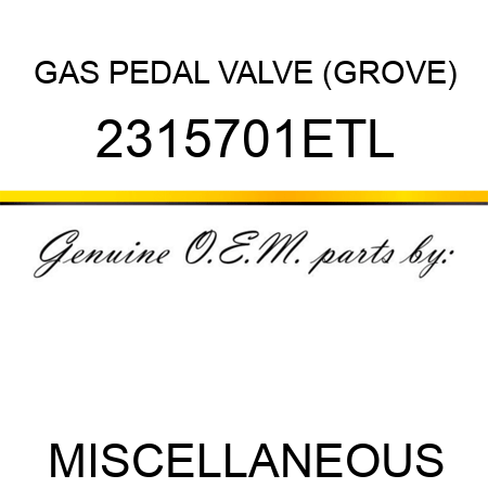 GAS PEDAL VALVE (GROVE) 2315701ETL