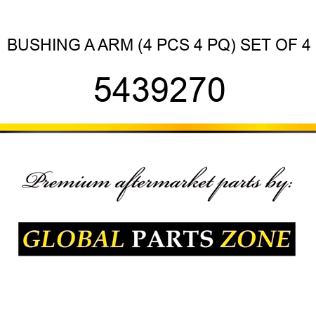 BUSHING A ARM (4 PCS 4 PQ) SET OF 4 5439270