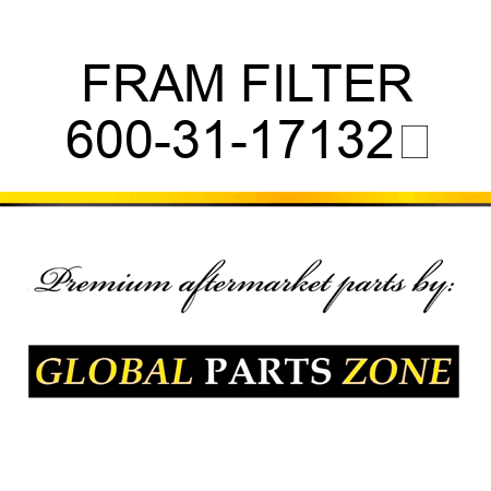 FRAM FILTER 600-31-17132	