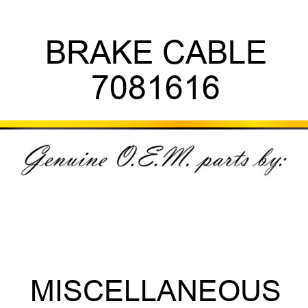 BRAKE CABLE 7081616