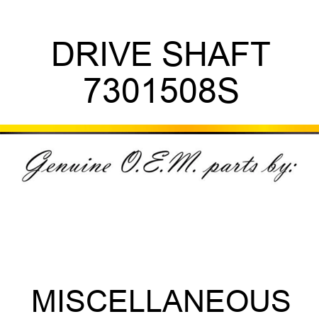 DRIVE SHAFT 7301508S