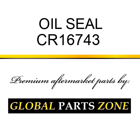 OIL SEAL CR16743 