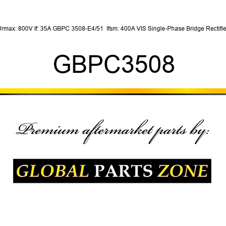 Urmax: 800V If: 35A GBPC 3508-E4/51  Ifsm: 400A VIS Single-Phase Bridge Rectifier GBPC3508