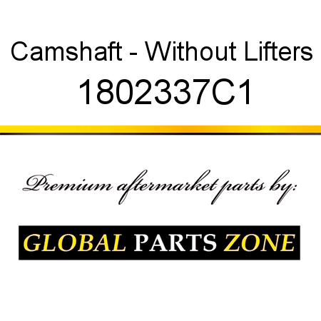 Camshaft - Without Lifters 1802337C1