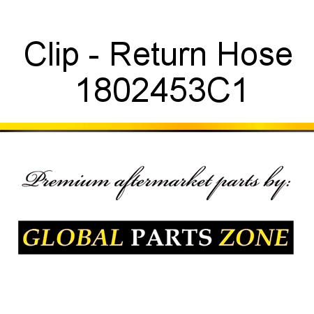 Clip - Return Hose 1802453C1