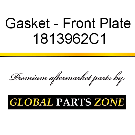 Gasket - Front Plate 1813962C1