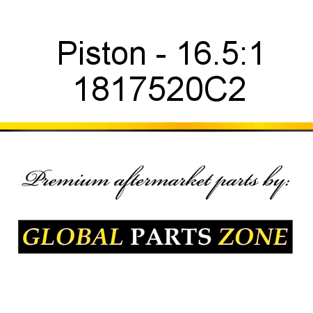 Piston - 16.5:1 1817520C2