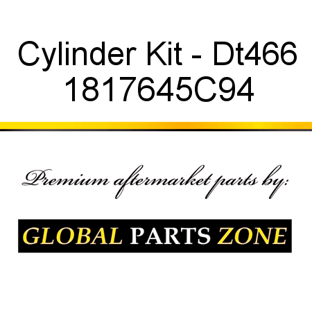 Cylinder Kit - Dt466 1817645C94