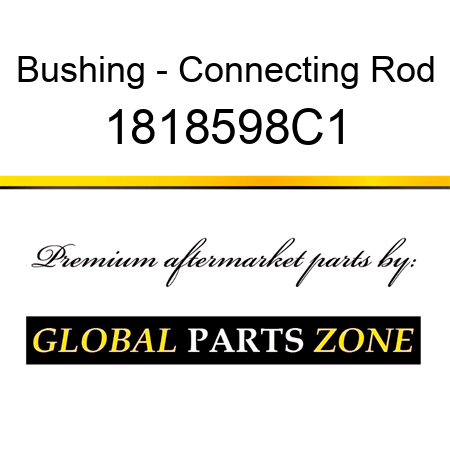 Bushing - Connecting Rod 1818598C1