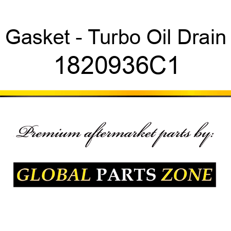 Gasket - Turbo Oil Drain 1820936C1