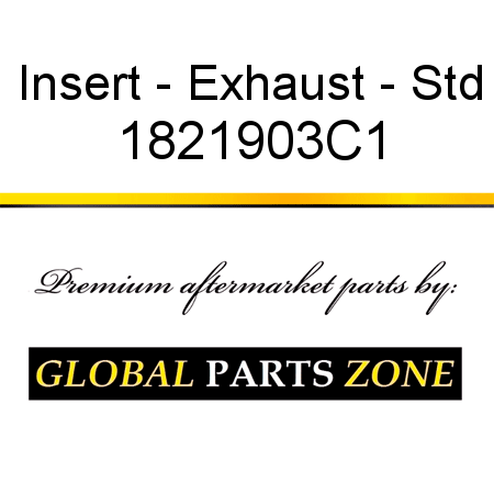 Insert - Exhaust - Std 1821903C1