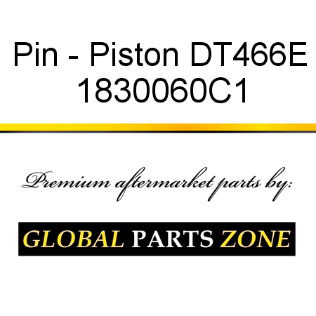 Pin - Piston DT466E 1830060C1